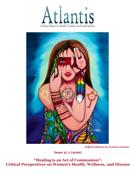 Cover for issue '“Healing is an Act of Communion”: Critical Perspectives on Women’s Health, Wellness, and Disease' of the journal 'Atlantis'