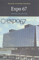 Cover of L’Expo 67, 40 ans plus tard, Volume 17, Number 1, Fall 2008, pp. 9-416, Bulletin d'histoire politique