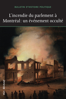 Cover of L’incendie du parlement à Montréal : un événement occulté, Volume 22, Number 1, Fall 2013, pp. 7-278, Bulletin d'histoire politique