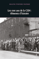 Cover for issue 'Les cent ans de la CSN : éléments d’histoire' of the journal 'Bulletin d'histoire politique'