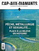 Cover of Pêche, métallurgie et sexualité… Place à la relève en histoire !, Number 148, Winter 2022, pp. 2-71, Cap-aux-Diamants