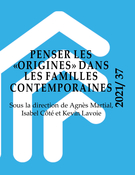 Cover of Penser les "origines" dans les familles contemporaines: perspectives internationales, Number 37, 2021, Enfances, Familles, Générations