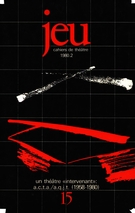 Cover of Un théâtre « intervenant » : A.C.T.A./A.Q.J.T. (1958-1980), Number 15 (2), 1980, pp. 5-224, Jeu