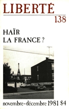 Cover of Haïr la France?, Volume 23, Number 6 (138), November–December 1981, pp. 2-136, Liberté