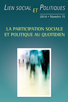 Cover of La participation sociale et politique au quotidien, Number 71, Spring 2014, pp. 3-253, Lien social et Politiques