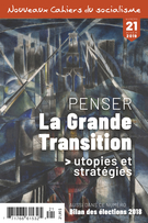 Cover of Penser la Grande Transition, Number 21, Winter 2019, pp. 7-239, Nouveaux Cahiers du socialisme