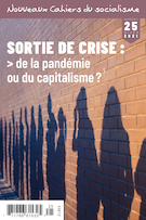 Cover of Sortie de crise : de la pandémie ou du capitalisme ?, Number 25, Winter 2021, pp. 7-255, Nouveaux Cahiers du socialisme