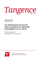 Cover for issue 'Les déclinaisons du travail dans la production culturelle francophone au xxi e siècle' of the journal 'Tangence'