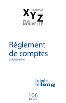 Cover of Règlement de comptes, Number 106, Summer 2011, pp. 5-98, XYZ. La revue de la nouvelle