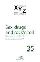 Cover of Sex, drugs and rock’n’roll, Number 143, Fall 2020, pp. 5-100, XYZ. La revue de la nouvelle