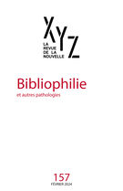 Cover of Bibliophilie et autres pathologies, Number 157, February 2024, pp. 5-100, XYZ. La revue de la nouvelle
