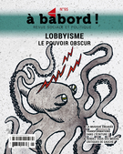Couverture de Lobbyisme Le pouvoir obscur, Numéro 95, printemps 2023, p. 3-73, À bâbord !
