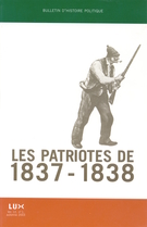 Couverture de Les Patriotes de 1837-1838, Volume 12, numéro 1, automne 2003, p. 7-261, Bulletin d'histoire politique