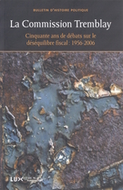 Couverture de La Commission Tremblay (1953-1956) : cinquante ans de débats sur le déséquilibre fiscal, Volume 16, numéro 1, automne 2007, p. 7-364, Bulletin d'histoire politique