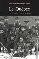 Couverture de Le Québec et la Première Guerre mondiale 1914-1918, Volume 17, numéro 2, hiver 2009, p. 7-295, Bulletin d'histoire politique