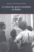 Couverture de Le cinéma des guerres mondiales au Québec, Volume 20, numéro 3, printemps 2012, p. 7-225, Bulletin d'histoire politique