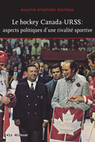 Couverture de Le hockey Canada-URSS : aspects politiques d’une rivalité sportive, Volume 22, numéro 2, hiver 2014, p. 7-359, Bulletin d'histoire politique