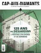 Couverture du numéro '125 ans de Desjardins : l’héritage d’Alphonse et de Dorimène' de la revue 'Cap-aux-Diamants'