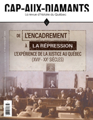 Couverture du numéro 'De l’encadrement à la répression : l’expérience de la justice au Québec (XVIIe-XXe siècles)' de la revue 'Cap-aux-Diamants'