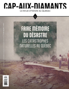 Couverture du numéro 'Faire mémoire du désastre : les catastrophes naturelles au Québec' de la revue 'Cap-aux-Diamants'