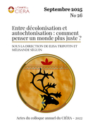 Couverture du numéro 'Entre décolonisation et autochtonisation : comment penser un monde plus juste ? Actes du colloque annuel du CIÉRA – 2022' de la revue 'Les Cahiers du CIÉRA'