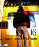 Couverture de Le « modèle » québécois du théâtre, Numéro 109 (4), 2003, p. 2-187, Jeu