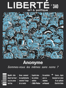 Couverture de Anonyme. Sommes-nous les mêmes sans noms ?, Numéro 340, automne 2023, p. 5-76, Liberté