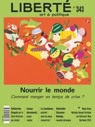 Couverture de Nourrir le monde. Comment manger en temps de crise ?, Numéro 343, été 2024, p. 5-92, Liberté