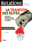 Couverture de La trahison des élites — austérité, évasion fiscale et privatisation au Québec, Numéro 787, novembre–décembre 2016, p. 5-50, Relations