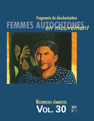 Couverture de Femmes autochtones en mouvement : fragments de décolonisation, Volume 30, numéro 1, 2017, p. 1-268, Recherches féministes
