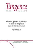 Couverture de Plaintes, pleurs et plaisirs : la poésie élégiaque aux siècles classiques, Numéro 109, 2015, p. 5-129, Tangence